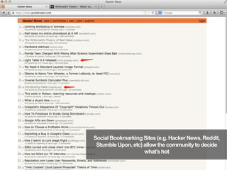 SocialBookmarkingSites (e.g. Hacker News,Reddit,
StumbleUpon,etc) allow the communityto decide
what’shot
15
 
