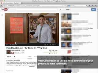 Viral Content can be used to raise awarenessof your
productto mass audiences.
16
 