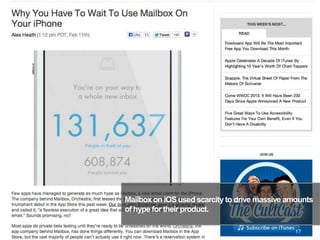 Mailboxon iOS used scarcity to drive massive amounts
of hype for their product.
17
 