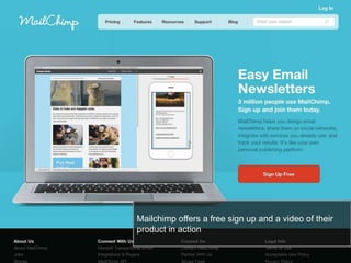 22
Mailchimp offers a free sign up and a video of their
product in action
 