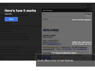 30
Gmail offers a tour of new features
 