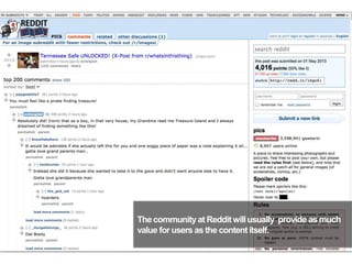 The communityat Reddit willusually provide as much
value for users as the contentitself.
36
 