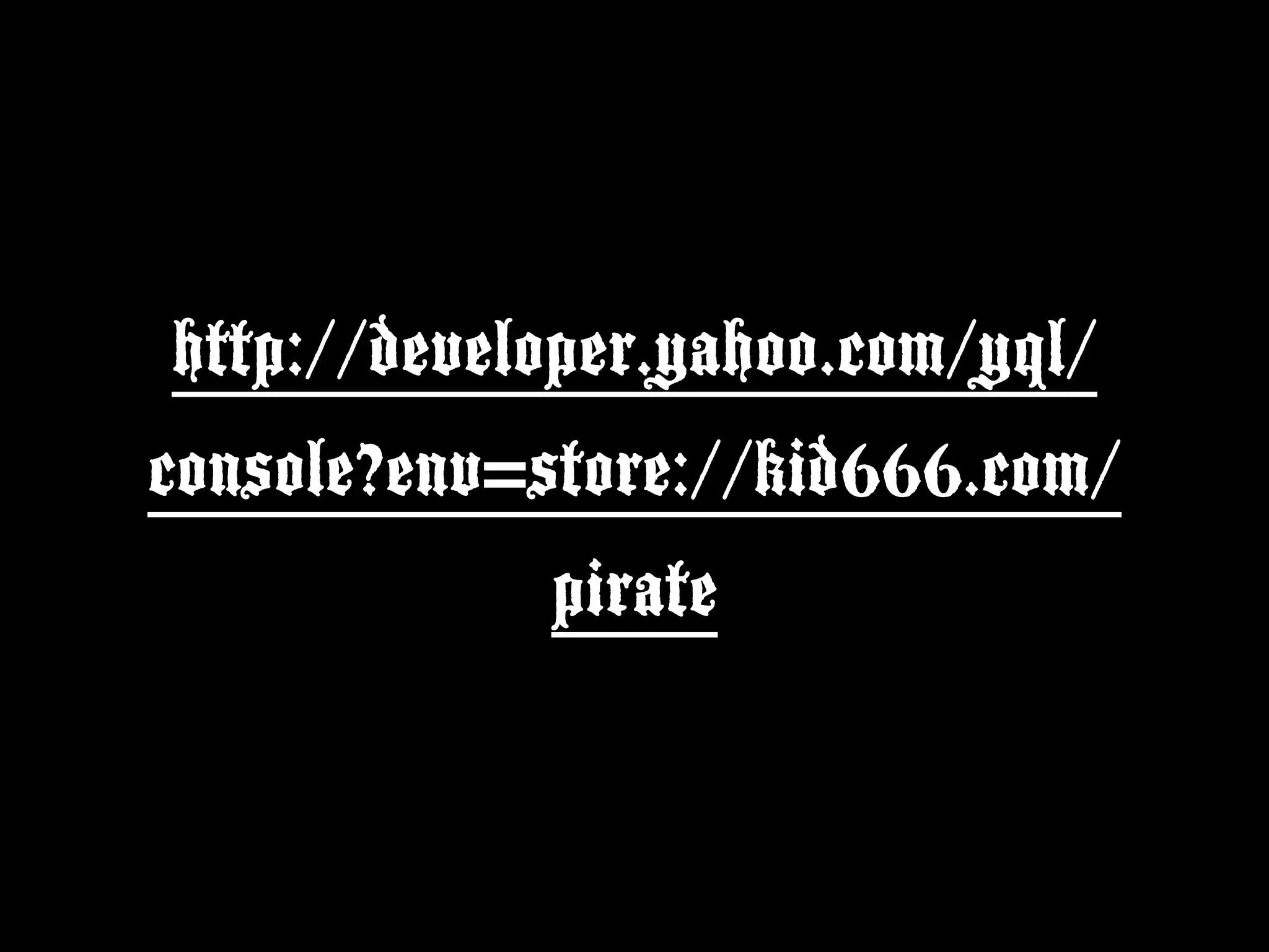 http://developer.yahoo.com/yql/
console?env=store://kid666.com/
              pirate
 
