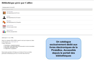 Un catalogue
exclusivement dédié aux
livres électroniques de la
PirateBox. Accessible
depuis le portail des
bibliothèques
 