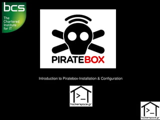Introduction to Piratebox­Installation & Configuration
 