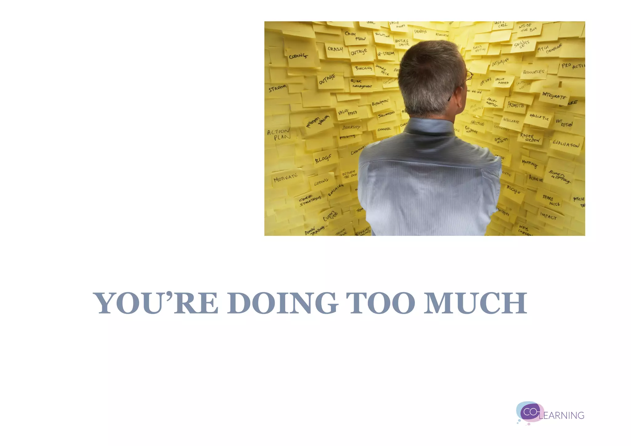 YOU’RE DOING TOO MUCH
 