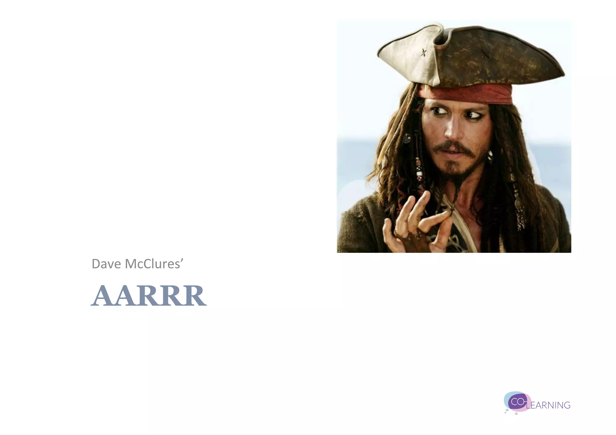 Dave	
  McClures’	
  

AARRR
 