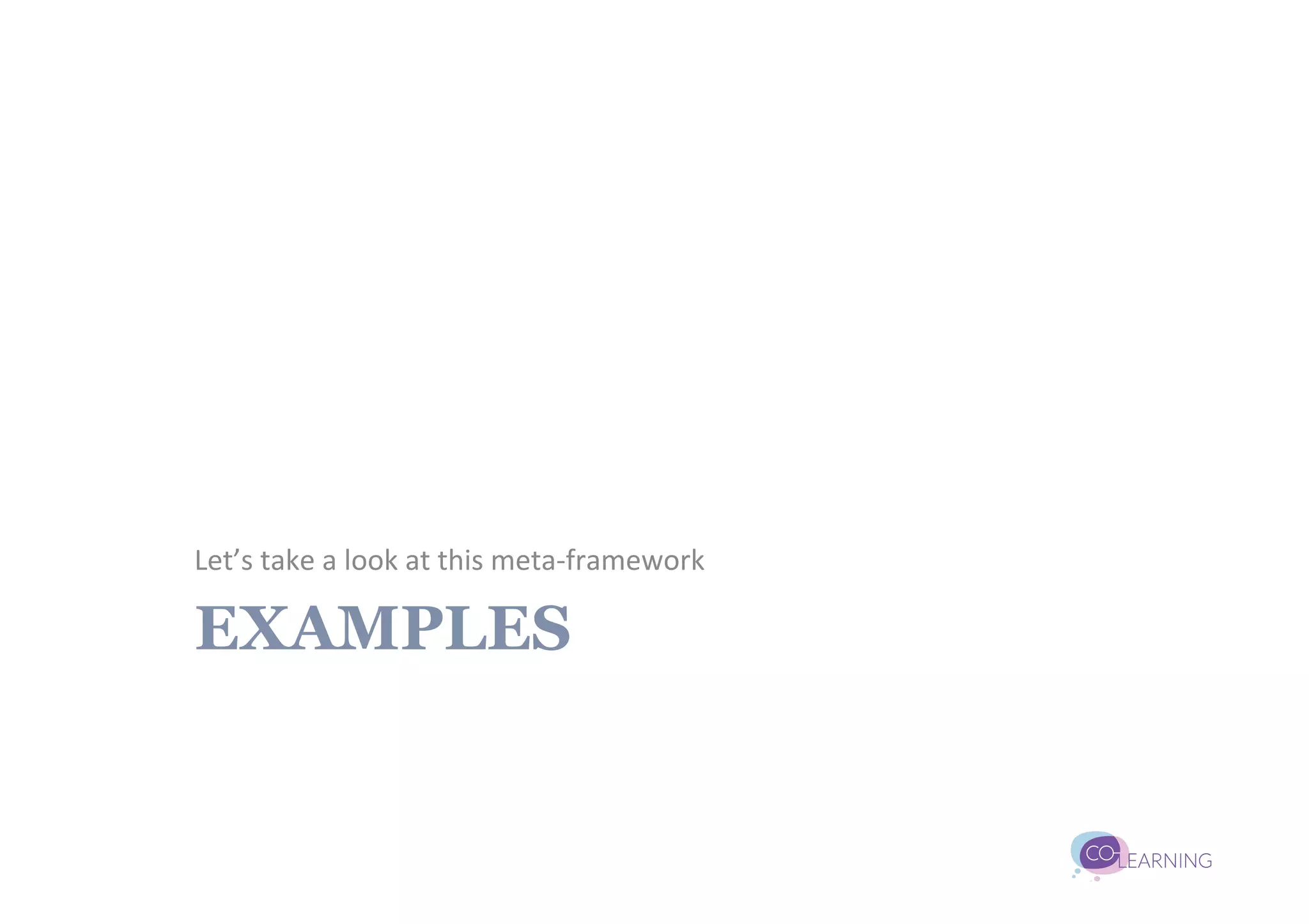 Let’s	
  take	
  a	
  look	
  at	
  this	
  meta-­‐framework	
  

EXAMPLES
 
