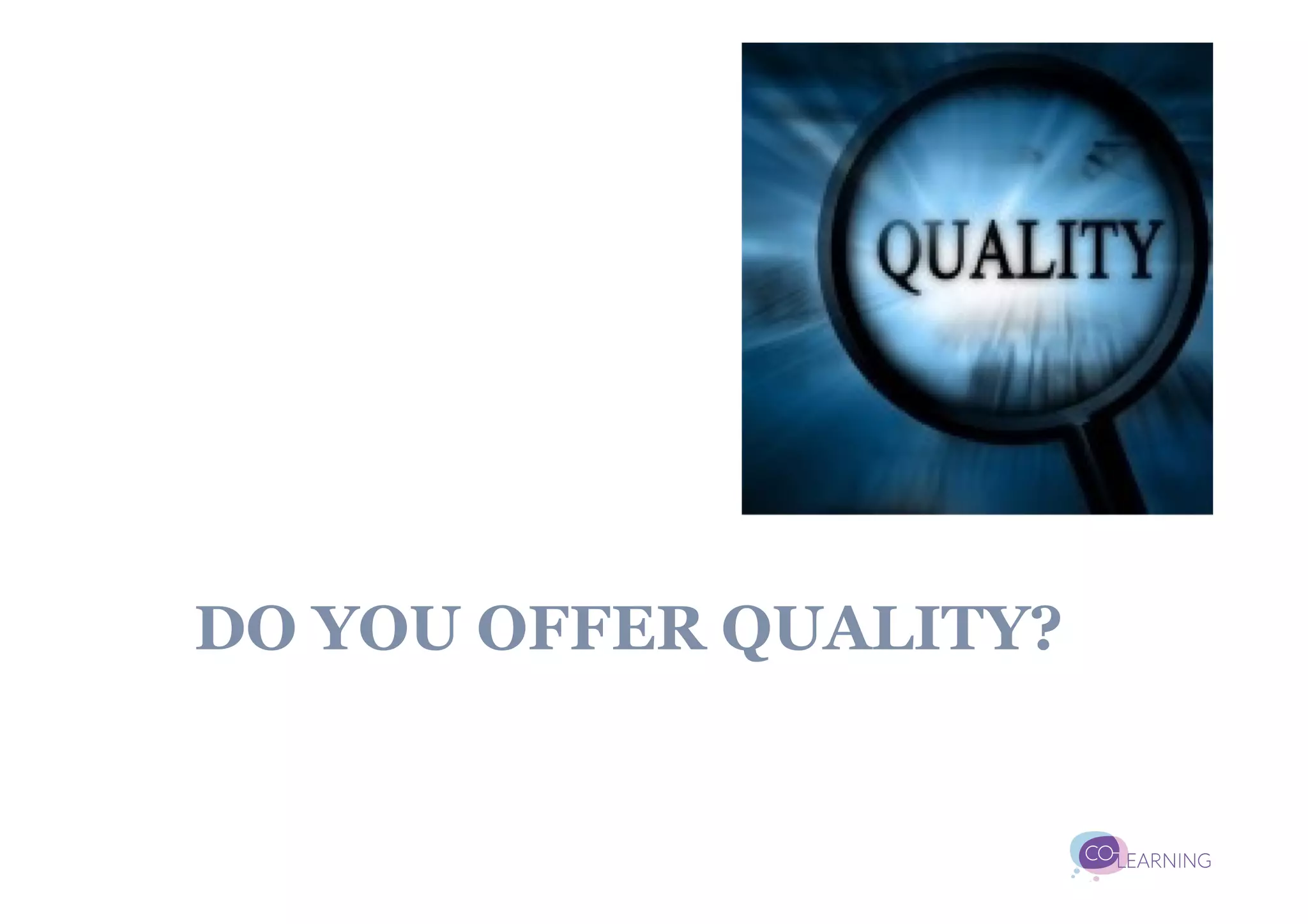 DO YOU OFFER QUALITY?
 