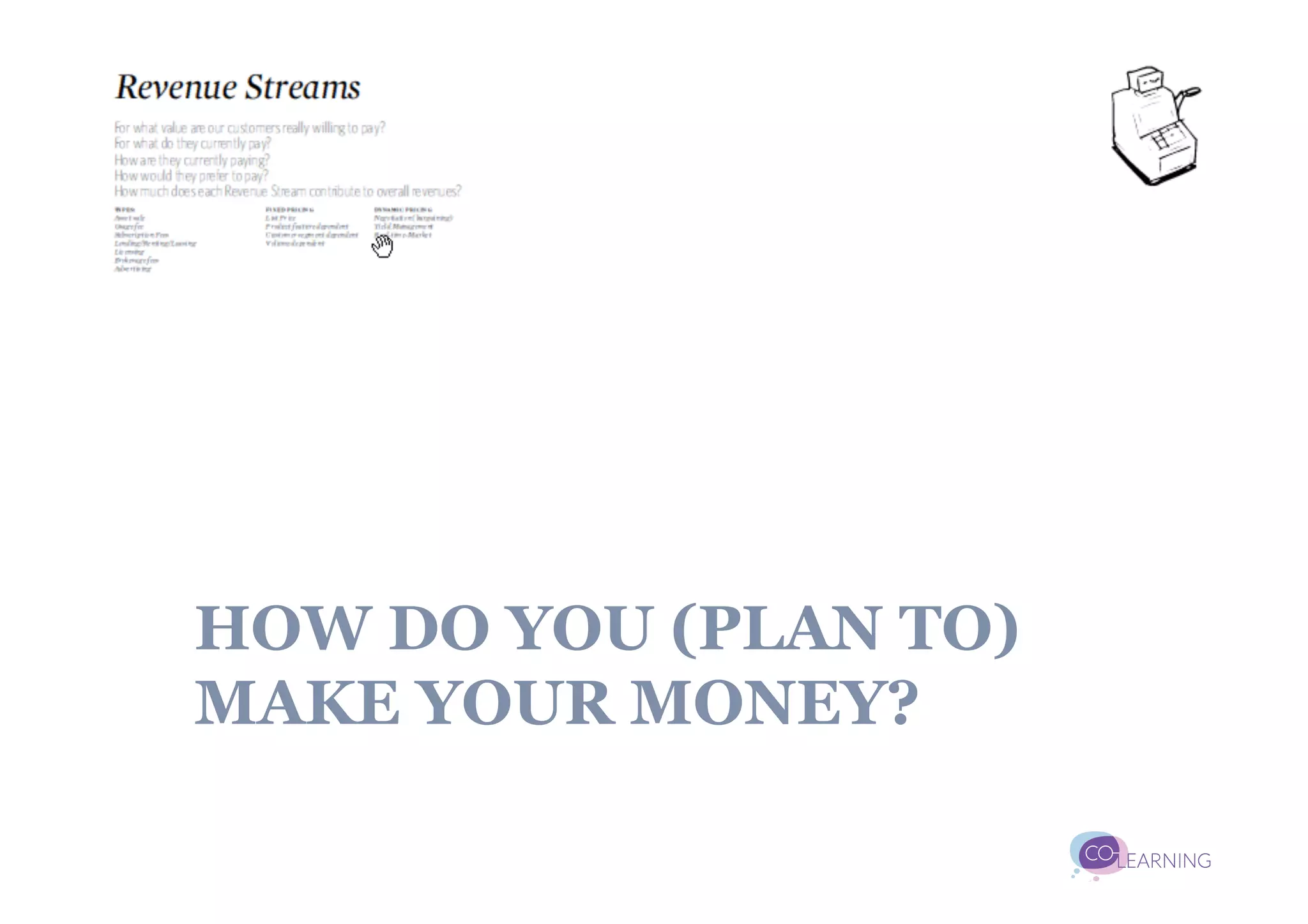 HOW DO YOU (PLAN TO)
MAKE YOUR MONEY?
 
