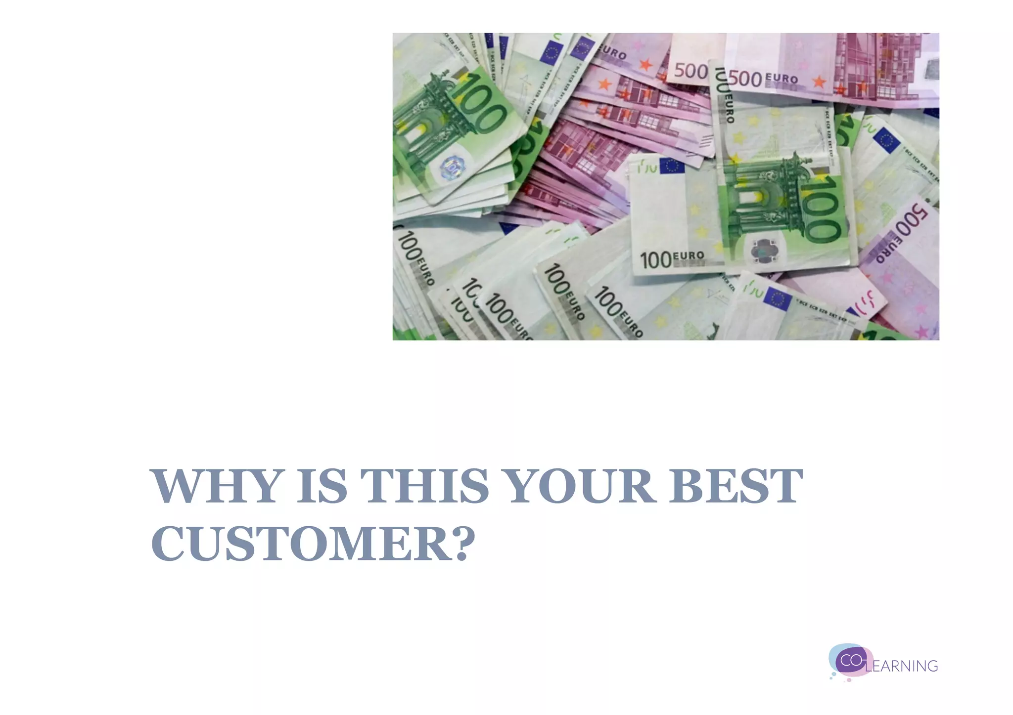 WHY IS THIS YOUR BEST
CUSTOMER?
 