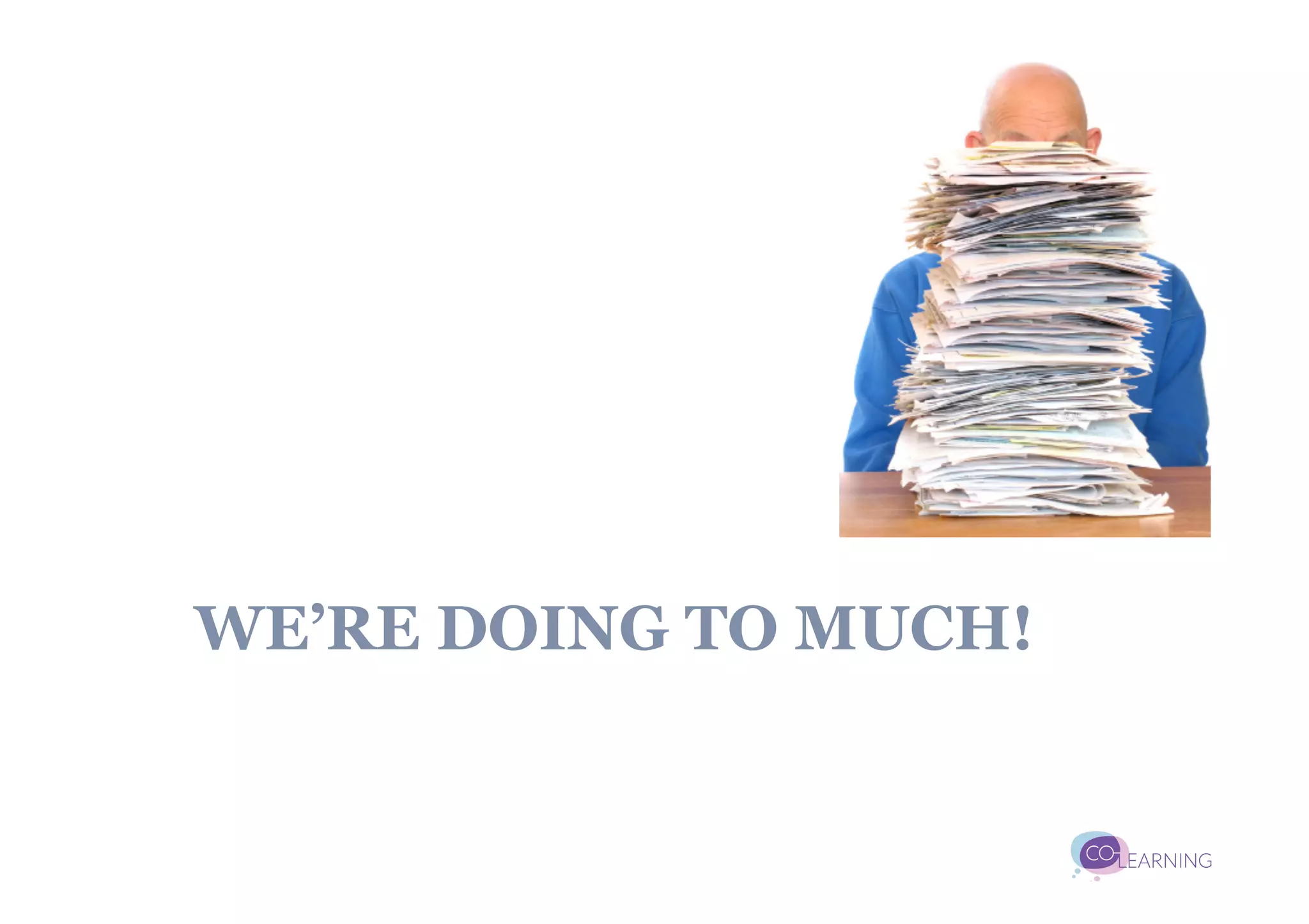 WE’RE DOING TO MUCH!
 