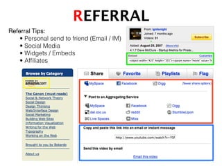 REFERRAL!
Referral Tips:!
• Personal send to friend (Email / IM)!
• Social Media!
• Widgets / Embeds!
• Afﬁliates!
 