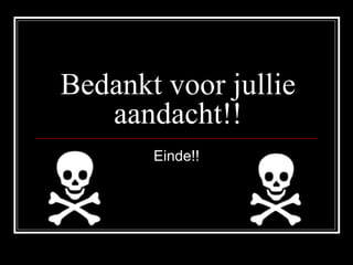 Bedankt voor jullie aandacht!! Einde!! 