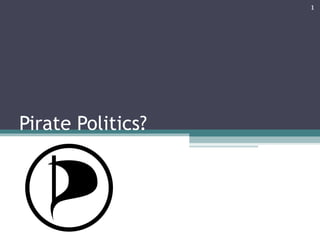 Pirate Politics?
1
 