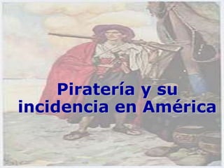 Piratería y su
incidencia en América

 