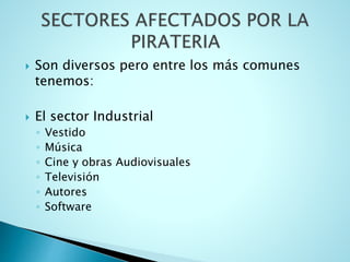  Son diversos pero entre los más comunes
tenemos:
 El sector Industrial
◦ Vestido
◦ Música
◦ Cine y obras Audiovisuales
◦ Televisión
◦ Autores
◦ Software
 