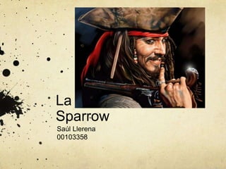 La Causa de Jack
Sparrow
Saúl Llerena
00103358

 