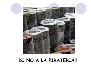 DI NO A LA PIRATERIA!! 