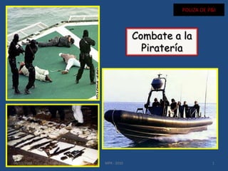 POLIZA DE P&I

Combate a la
Piratería

06/11/2013

MPR - 2010

1

 