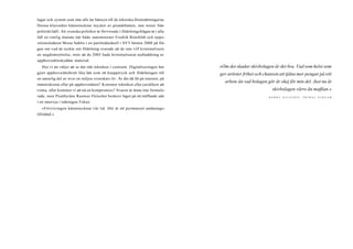 lagar och system som inte alls tar hänsyn till de tekniska förutsättningarna.
Denna kluvenhet kännetecknar mycket av piratdebatten, inte minst från
politiskt håll. Att svenska politiker är förvirrade i fildelningsfrågan är i alla
fall en rimlig slutsats när både statsminister Fredrik Reinfeldt och oppo-
sitionsledaren Mona Sahlin i en partiledarduell i SVT hösten 2008 på frå-
gan om vad de tyckte om fildelning svarade att de inte vill kriminalisera
en ungdomsrörelse, trots att de 2005 hade kriminaliserat nedladdning av
upphovsrättsskyddat material.
Hur vi än väljer att se det står tekniken i centrum. Digitaliseringen har
gjort upphovsrättsbrott lika lätt som ett knapptryck och fildelningen till
en naturlig del av över en miljon svenskars liv. Är det då fel på internet, på
människorna eller på upphovsrätten? Kommer tekniken eller juridiken att
vinna, eller kommer vi att nå en kompromiss? Svaren är ännu inte formule-
rade, men Piratbyråns Rasmus Fleischer beskrev läget på ett träffande sätt
i en intervju i tidningen Fokus:
»Förvirringen kännetecknar vår tid. Det är ett permanent undantags-
tillstånd.«
»Om det skadar skivbolagen är det bra. Vad som helst som
ger artister frihet och chansen att tjäna mer pengar på sitt
arbete än vad bolagen gör är okej för min del. Just nu är
skivbolagen värre än maffian.«
B O B B Y G I L L E S P I E , P R I M A L S C R E A M
 