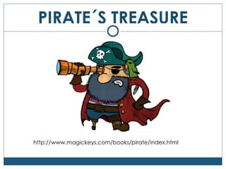 PIRATE´S TREASURE http://www.magickeys.com/books/pirate/index.html 