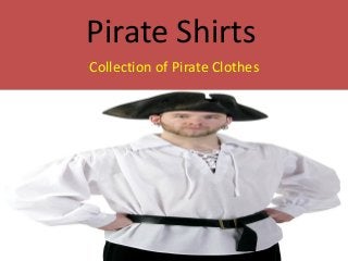 Pirate Shirts
Collection of Pirate Clothes
 
