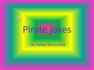 Pirate jokes
  By Hailey Mccartney
 
