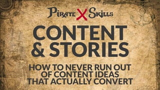 HOW TO NEVER RUN OUT
OF CONTENT IDEAS 
THAT ACTUALLY CONVERT
CONTENT  
& STORIES
 