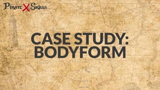 CASE STUDY:
BODYFORM
 
