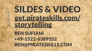 get.pirateskills.com/
storytelling
BEN SUFIANI
+49-1522-6389102
BEN@PIRATESKILLS.COM
SILDES & VIDEO
 