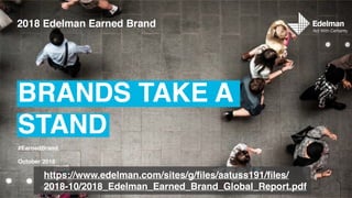 https://www.edelman.com/sites/g/ﬁles/aatuss191/ﬁles/
2018-10/2018_Edelman_Earned_Brand_Global_Report.pdf
 
