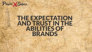 THE EXPECTATION
AND TRUST IN THE
ABILITIES OF
BRANDS
 