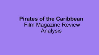 Pirates of the Caribbean
Film Magazine Review
Analysis
 