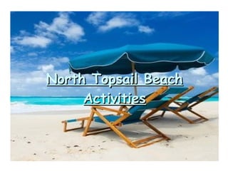 North Topsail BeachNorth Topsail Beach
ActivitiesActivities
 