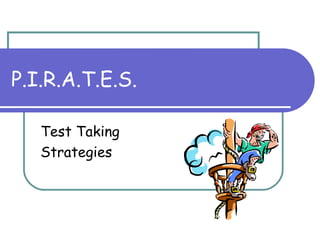 P.I.R.A.T.E.S. Test Taking  Strategies 