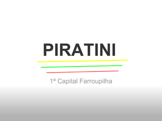 PIRATINI 1ª Capital Farroupilha 