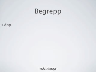 Begrepp
• App
 