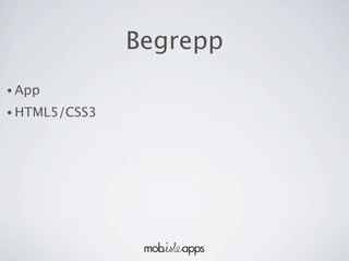 Begrepp
• App

• HTML5/CSS3
 