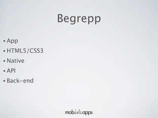 Begrepp
• App

• HTML5/CSS3

• Native

• API

• Back-end
 