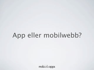 App eller mobilwebb?
 