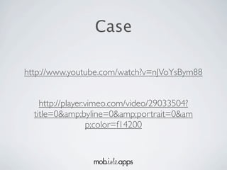 Case

http://www.youtube.com/watch?v=nJVoYsBym88


    http://player.vimeo.com/video/29033504?
  title=0&amp;byline=0&amp;portrait=0&am
                  p;color=f14200
 