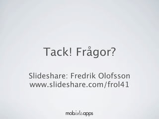 Tack! Frågor?

ݺߣshare: Fredrik Olofsson
www.slideshare.com/frol41
 