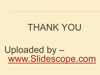 THANK YOU
Uploaded by –
www.Slidescope.com
 