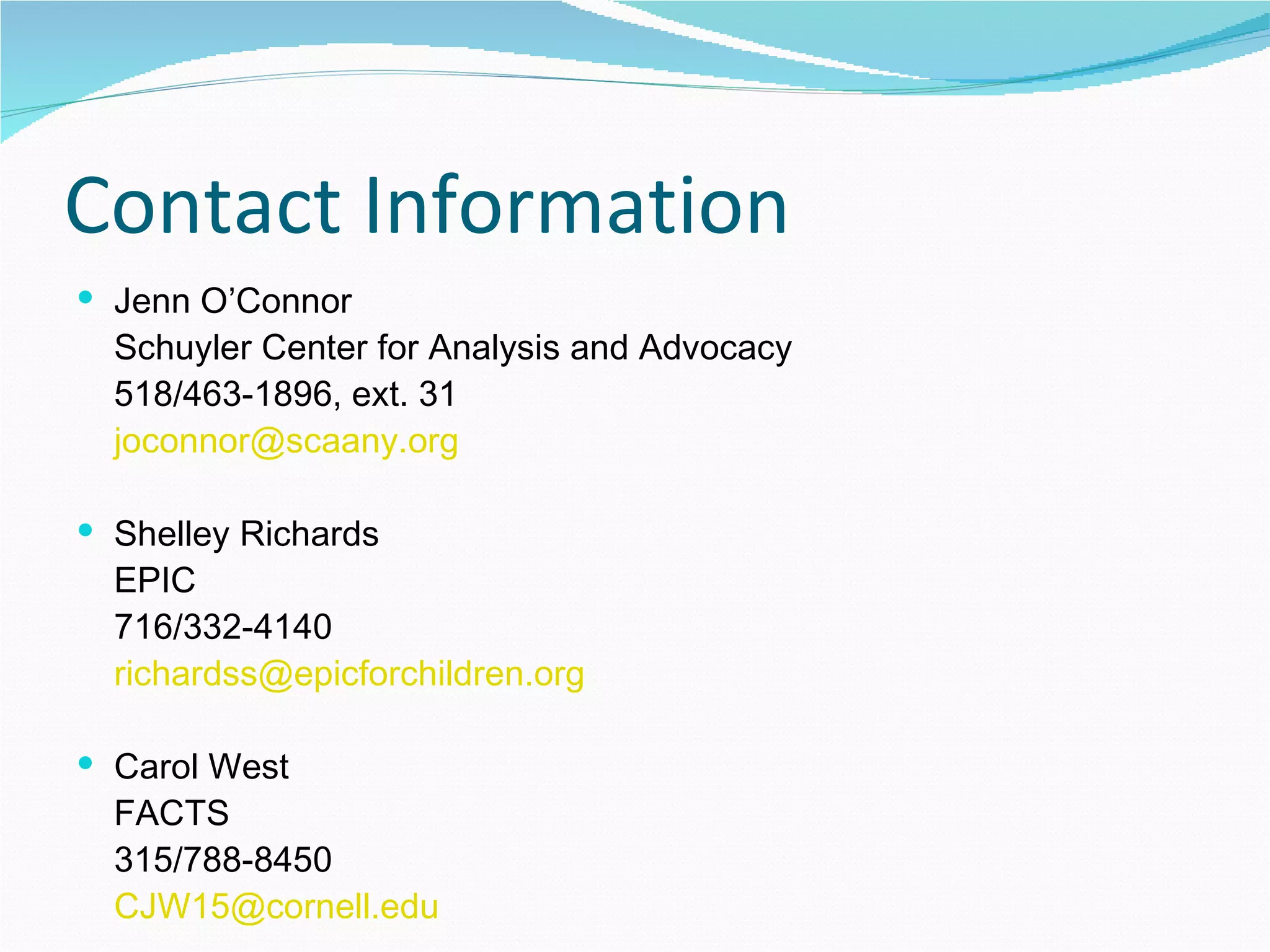 Contact Information Jenn O’Connor Schuyler Center for Analysis and Advocacy 518/463-1896, ext. 31 [email_address] Shelley Richards EPIC 716/332-4140 [email_address] Carol West FACTS 315/788-8450 [email_address] 