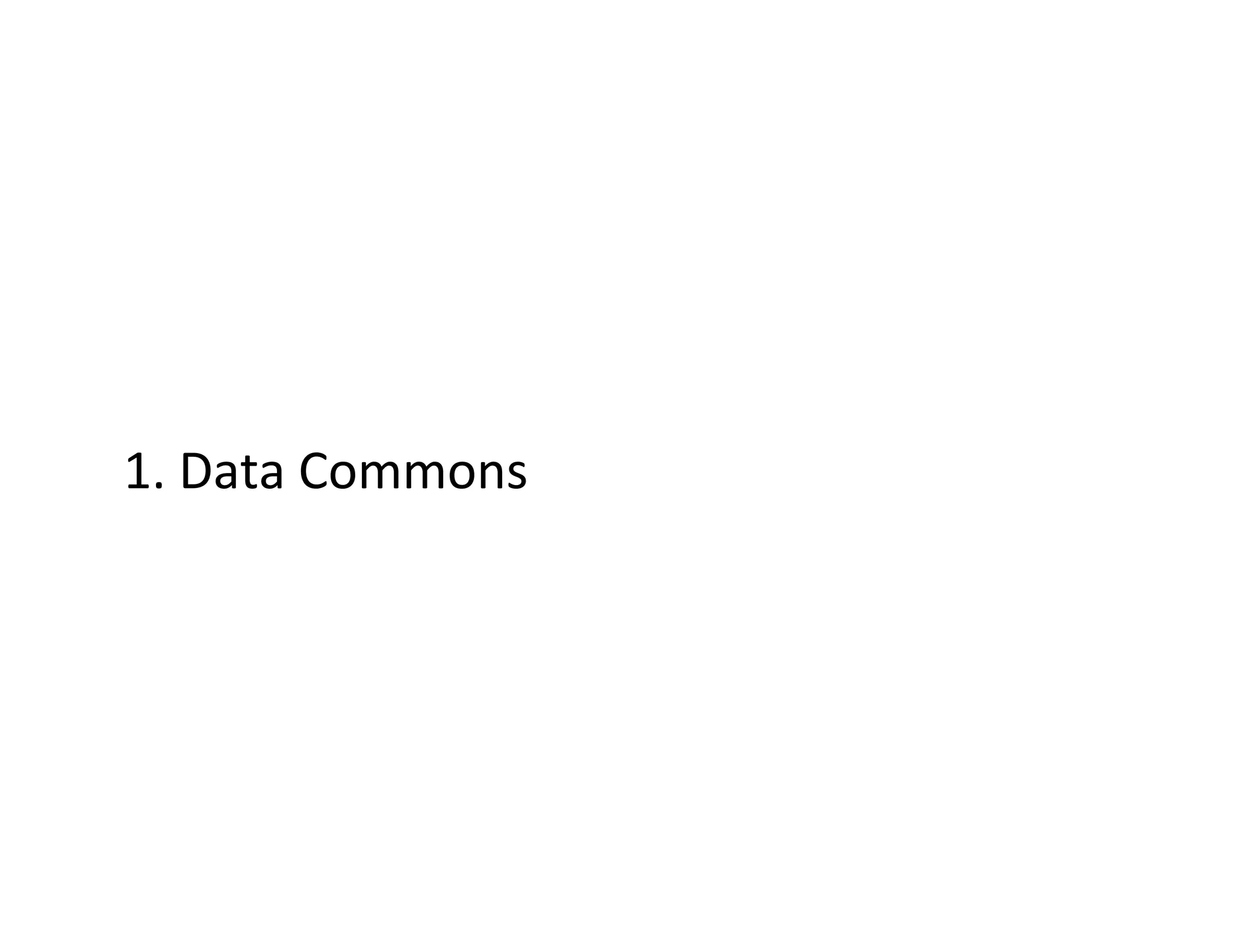 1.	
  Data	
  Commons	
  
 