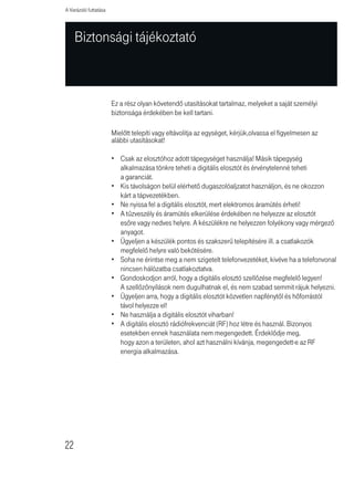 Biztonsági tájékoztató


9. Újraindítás
Ezen a weboldalon a digitális elosztót tudja újraindítani. Az elosztó újrain-
dításához a REBOOT ROUTER-re kattintson. Az újraindítás akkor fejezĩdött be,
ha a Power Led már nem villog. Az ezen a weboldalon végzett újraindítás nem
állítja vissza a gyári beállításokat!

Ha az elosztó hátlapján található Reset gombbal indítja újra az elosztót, és
legalább 10 másodpercig nyomva tartja a Reset gombot, akkor minden LED
világítani kezd, és visszaállnak az eredeti gyári beállítások.




18. ábra: Újraindítás




                                                                                   21
 