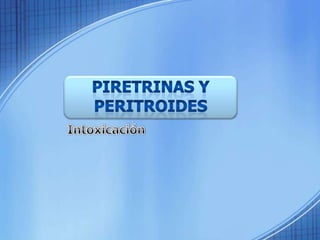 Piretrinas y Peritroides Intoxicación 