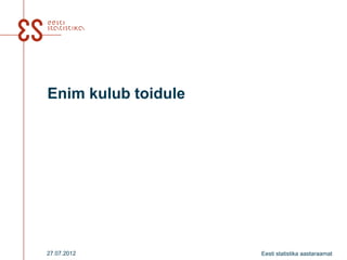 Enim kulub toidule




27.07.2012           Eesti statistika aastaraamat
 