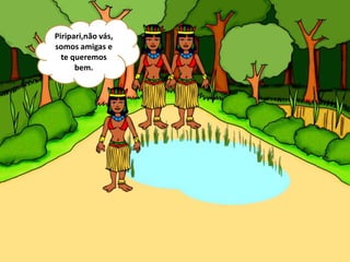 Piripari,não vás,
somos amigas e
te queremos
bem.
 